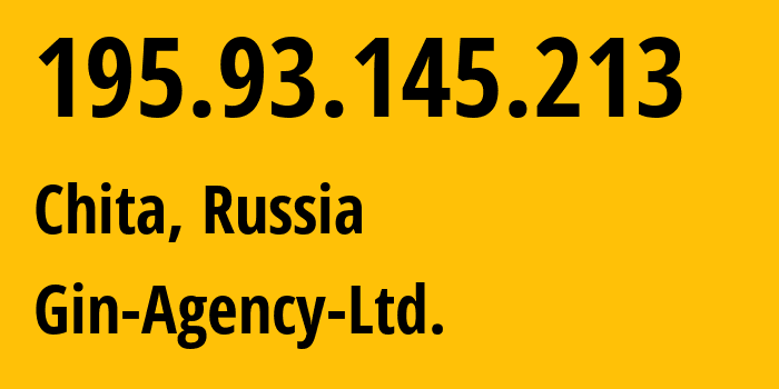 IP address 195.93.145.213 (Chita, Transbaikal Territory, Russia) get location, coordinates on map, ISP provider AS51623 Gin-Agency-Ltd. // who is provider of ip address 195.93.145.213, whose IP address