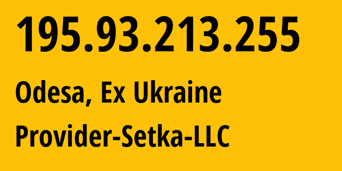 IP address 195.93.213.255 (Odesa, Odessa, Ex Ukraine) get location, coordinates on map, ISP provider AS207802 Provider-Setka-LLC // who is provider of ip address 195.93.213.255, whose IP address