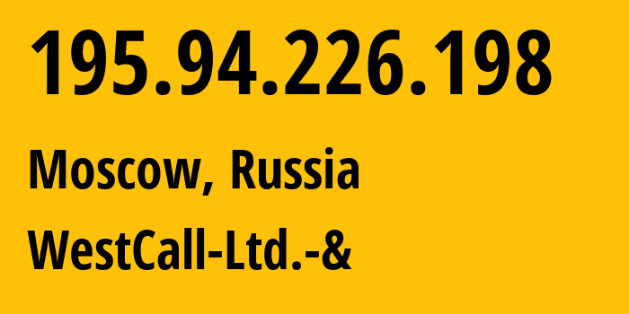 IP-адрес 195.94.226.198 (Москва, Москва, Россия) определить местоположение, координаты на карте, ISP провайдер AS8595 WestCall-Ltd.-& // кто провайдер айпи-адреса 195.94.226.198