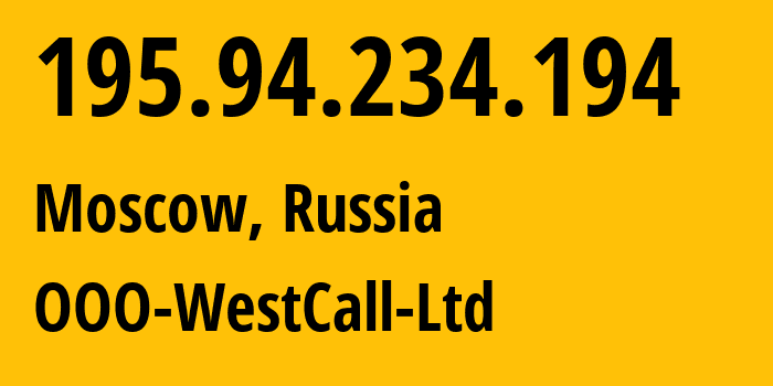 IP address 195.94.234.194 (Moscow, Moscow, Russia) get location, coordinates on map, ISP provider AS8595 OOO-WestCall-Ltd // who is provider of ip address 195.94.234.194, whose IP address