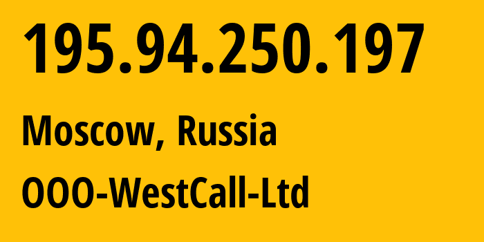 IP address 195.94.250.197 (Moscow, Moscow, Russia) get location, coordinates on map, ISP provider AS8595 OOO-WestCall-Ltd // who is provider of ip address 195.94.250.197, whose IP address