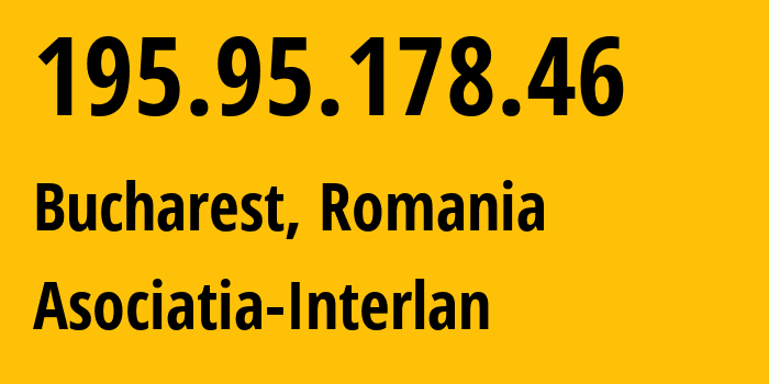 IP address 195.95.178.46 (Bucharest, București, Romania) get location, coordinates on map, ISP provider AS41494 Asociatia-Interlan // who is provider of ip address 195.95.178.46, whose IP address