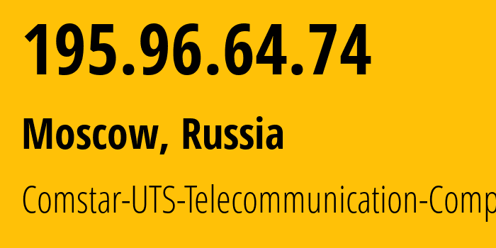 IP address 195.96.64.74 (Moscow, Moscow, Russia) get location, coordinates on map, ISP provider AS8359 Comstar-UTS-Telecommunication-Company // who is provider of ip address 195.96.64.74, whose IP address