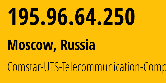 IP address 195.96.64.250 (Moscow, Moscow, Russia) get location, coordinates on map, ISP provider AS8359 Comstar-UTS-Telecommunication-Company // who is provider of ip address 195.96.64.250, whose IP address