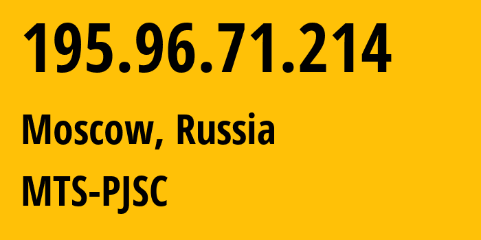 IP address 195.96.71.214 (Moscow, Moscow, Russia) get location, coordinates on map, ISP provider AS8359 MTS-PJSC // who is provider of ip address 195.96.71.214, whose IP address