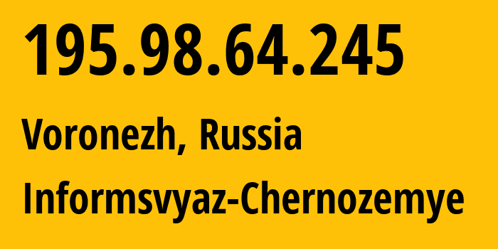 IP address 195.98.64.245 (Voronezh, Voronezh Oblast, Russia) get location, coordinates on map, ISP provider AS6856 Informsvyaz-Chernozemye // who is provider of ip address 195.98.64.245, whose IP address