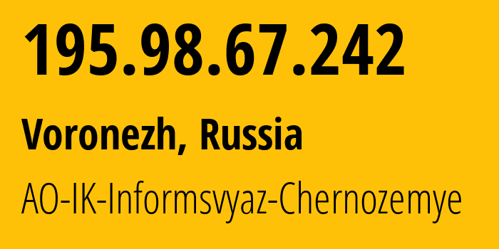 IP-адрес 195.98.67.242 (Воронеж, Воронежская Область, Россия) определить местоположение, координаты на карте, ISP провайдер AS6856 AO-IK-Informsvyaz-Chernozemye // кто провайдер айпи-адреса 195.98.67.242