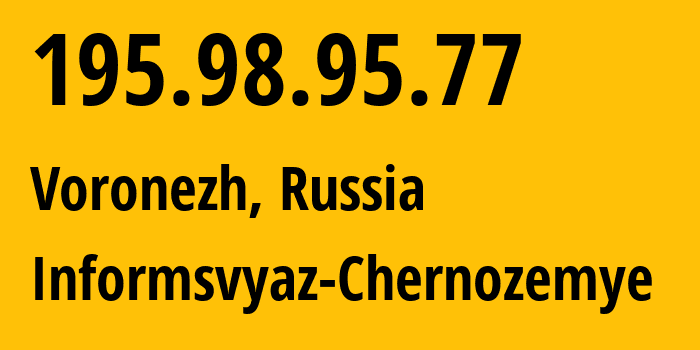 IP address 195.98.95.77 (Voronezh, Voronezh Oblast, Russia) get location, coordinates on map, ISP provider AS6856 Informsvyaz-Chernozemye // who is provider of ip address 195.98.95.77, whose IP address
