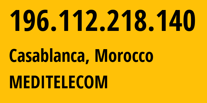 IP address 196.112.218.140 (Méchouar de Casablanca, Casablanca-Settat, Morocco) get location, coordinates on map, ISP provider AS36925 MEDITELECOM // who is provider of ip address 196.112.218.140, whose IP address