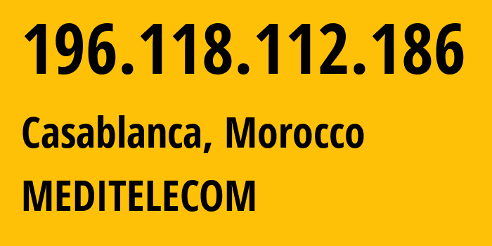 IP address 196.118.112.186 (Casablanca, Casablanca-Settat, Morocco) get location, coordinates on map, ISP provider AS36925 MEDITELECOM // who is provider of ip address 196.118.112.186, whose IP address