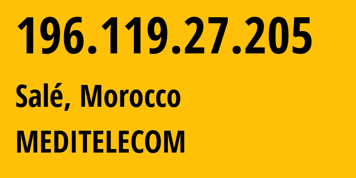 IP-адрес 196.119.27.205 (Сале, Rabat-Salé-Kénitra, Марокко) определить местоположение, координаты на карте, ISP провайдер AS36925 MEDITELECOM // кто провайдер айпи-адреса 196.119.27.205