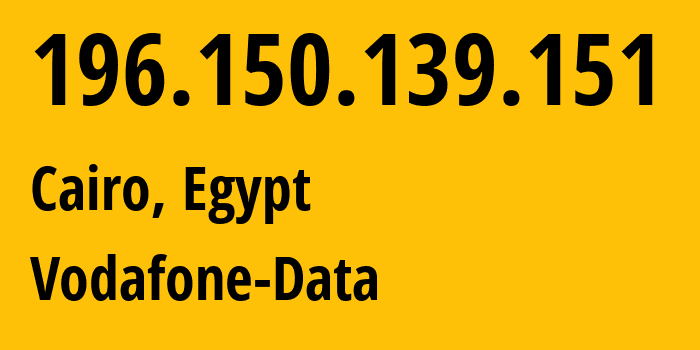 IP address 196.150.139.151 get location, coordinates on map, ISP provider AS36935 Vodafone-Data // who is provider of ip address 196.150.139.151, whose IP address