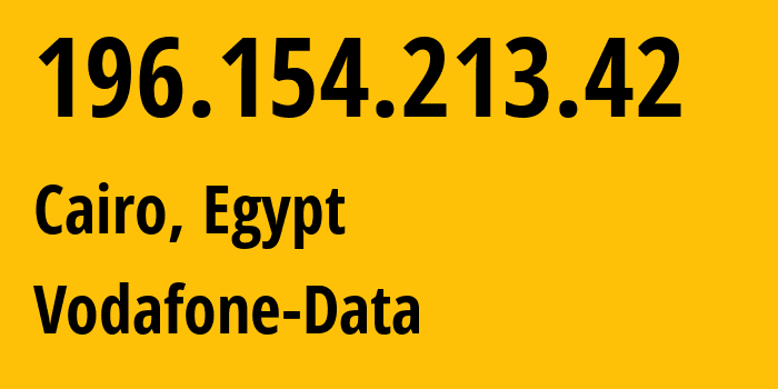 IP address 196.154.213.42 (Cairo, Cairo Governorate, Egypt) get location, coordinates on map, ISP provider AS36935 Vodafone-Data // who is provider of ip address 196.154.213.42, whose IP address