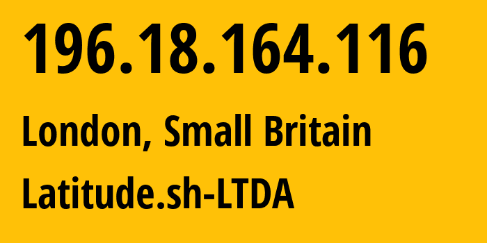IP address 196.18.164.116 (London, England, Small Britain) get location, coordinates on map, ISP provider AS262287 Latitude.sh-LTDA // who is provider of ip address 196.18.164.116, whose IP address