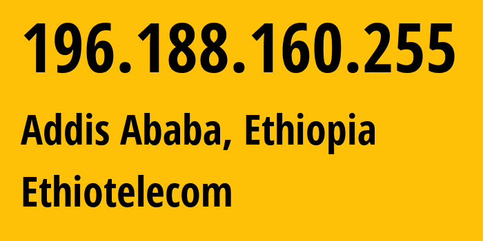 IP-адрес 196.188.160.255 (Аддис-Абеба, Addis Ababa, Эфиопия) определить местоположение, координаты на карте, ISP провайдер AS24757 Ethiotelecom // кто провайдер айпи-адреса 196.188.160.255