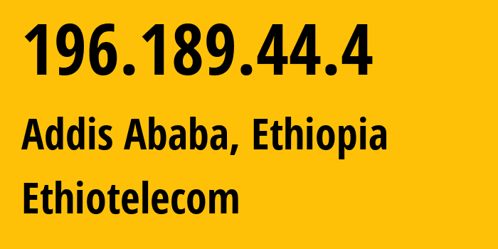 IP address 196.189.44.4 (Addis Ababa, Addis Ababa, Ethiopia) get location, coordinates on map, ISP provider AS24757 Ethiotelecom // who is provider of ip address 196.189.44.4, whose IP address
