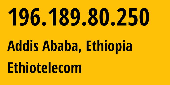 IP-адрес 196.189.80.250 (Аддис-Абеба, Addis Ababa, Эфиопия) определить местоположение, координаты на карте, ISP провайдер AS24757 Ethiotelecom // кто провайдер айпи-адреса 196.189.80.250