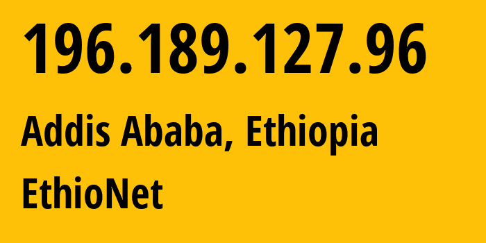 IP-адрес 196.189.127.96 (Аддис-Абеба, Addis Ababa, Эфиопия) определить местоположение, координаты на карте, ISP провайдер AS24757 EthioNet // кто провайдер айпи-адреса 196.189.127.96