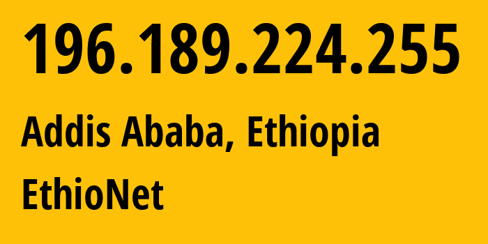 IP-адрес 196.189.224.255 (Аддис-Абеба, Addis Ababa, Эфиопия) определить местоположение, координаты на карте, ISP провайдер AS24757 EthioNet // кто провайдер айпи-адреса 196.189.224.255