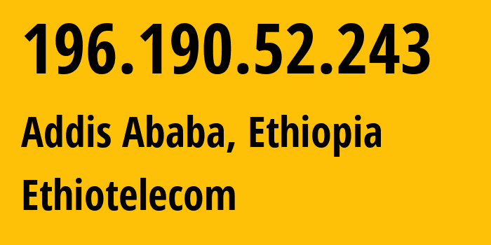 IP address 196.190.52.243 (Addis Ababa, Addis Ababa, Ethiopia) get location, coordinates on map, ISP provider AS24757 Ethiotelecom // who is provider of ip address 196.190.52.243, whose IP address