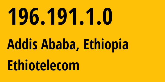 IP address 196.191.1.0 (Addis Ababa, Addis Ababa, Ethiopia) get location, coordinates on map, ISP provider AS24757 Ethiotelecom // who is provider of ip address 196.191.1.0, whose IP address