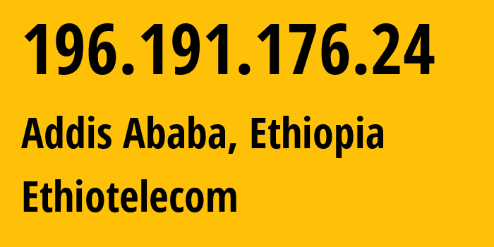 IP address 196.191.176.24 (Addis Ababa, Addis Ababa, Ethiopia) get location, coordinates on map, ISP provider AS24757 Ethiotelecom // who is provider of ip address 196.191.176.24, whose IP address