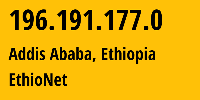 IP address 196.191.177.0 (Addis Ababa, Addis Ababa, Ethiopia) get location, coordinates on map, ISP provider AS24757 EthioNet // who is provider of ip address 196.191.177.0, whose IP address