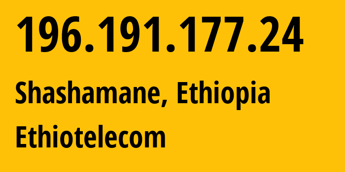 IP-адрес 196.191.177.24 (Shashamane, Оромия, Эфиопия) определить местоположение, координаты на карте, ISP провайдер AS24757 EthioNet // кто провайдер айпи-адреса 196.191.177.24