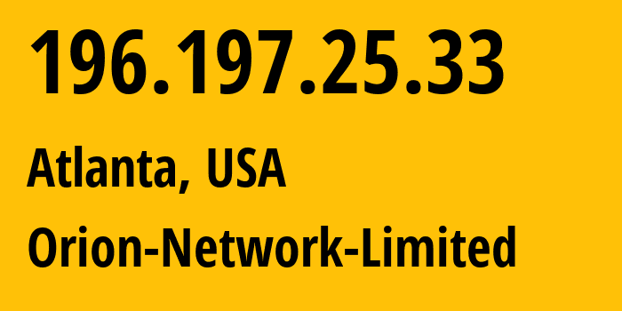 IP address 196.197.25.33 (Atlanta, Georgia, USA) get location, coordinates on map, ISP provider AS58065 Orion-Network-Limited // who is provider of ip address 196.197.25.33, whose IP address