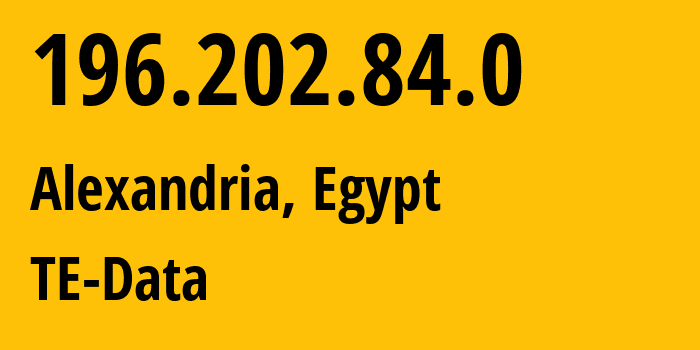 IP address 196.202.84.0 (Alexandria, Alexandria, Egypt) get location, coordinates on map, ISP provider AS8452 TE-Data // who is provider of ip address 196.202.84.0, whose IP address