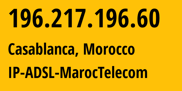 IP-адрес 196.217.196.60 (Касабланка, Casablanca-Settat, Марокко) определить местоположение, координаты на карте, ISP провайдер AS36903 IP-ADSL-MarocTelecom // кто провайдер айпи-адреса 196.217.196.60