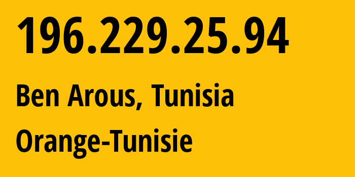 IP address 196.229.25.94 (Ben Arous, Ben Arous Governorate, Tunisia) get location, coordinates on map, ISP provider AS37492 Orange-Tunisie // who is provider of ip address 196.229.25.94, whose IP address