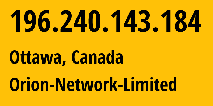 IP address 196.240.143.184 (Ottawa, Ontario, Canada) get location, coordinates on map, ISP provider AS58065 Orion-Network-Limited // who is provider of ip address 196.240.143.184, whose IP address