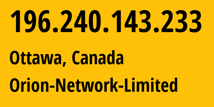 IP-адрес 196.240.143.233 (Оттава, Онтарио, Канада) определить местоположение, координаты на карте, ISP провайдер AS58065 Orion-Network-Limited // кто провайдер айпи-адреса 196.240.143.233