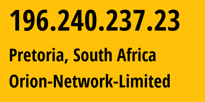 IP-адрес 196.240.237.23 (Претория, Гаутенг, ЮАР) определить местоположение, координаты на карте, ISP провайдер AS41564 Orion-Network-Limited // кто провайдер айпи-адреса 196.240.237.23