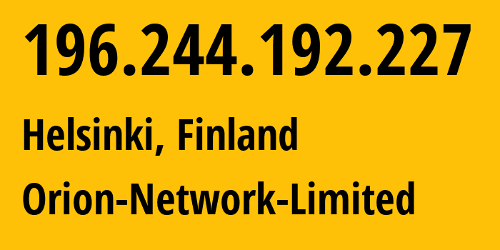 IP address 196.244.192.227 (Helsinki, Uusimaa, Finland) get location, coordinates on map, ISP provider AS58065 Orion-Network-Limited // who is provider of ip address 196.244.192.227, whose IP address