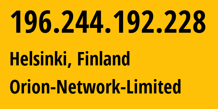 IP address 196.244.192.228 (Helsinki, Uusimaa, Finland) get location, coordinates on map, ISP provider AS58065 Orion-Network-Limited // who is provider of ip address 196.244.192.228, whose IP address