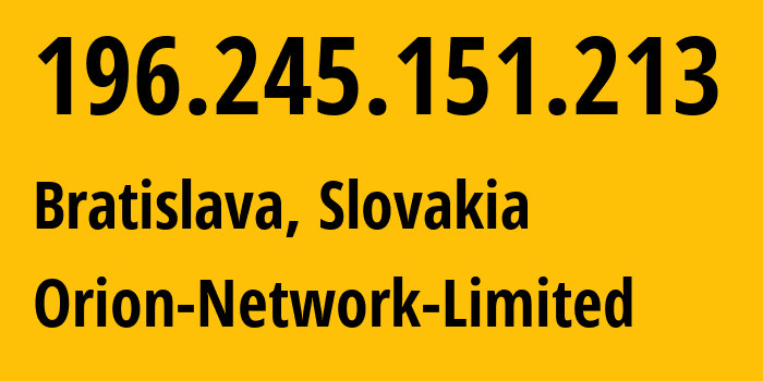 IP-адрес 196.245.151.213 (Братислава, Братиславский край, Словакия) определить местоположение, координаты на карте, ISP провайдер AS41564 Orion-Network-Limited // кто провайдер айпи-адреса 196.245.151.213