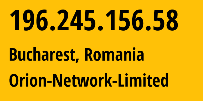 IP-адрес 196.245.156.58 (Бухарест, București, Румыния) определить местоположение, координаты на карте, ISP провайдер AS58065 Orion-Network-Limited // кто провайдер айпи-адреса 196.245.156.58