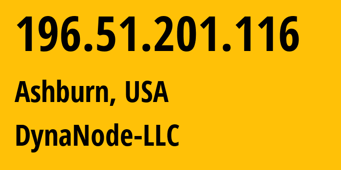 IP address 196.51.201.116 (Ashburn, Virginia, USA) get location, coordinates on map, ISP provider AS400463 DynaNode-LLC // who is provider of ip address 196.51.201.116, whose IP address