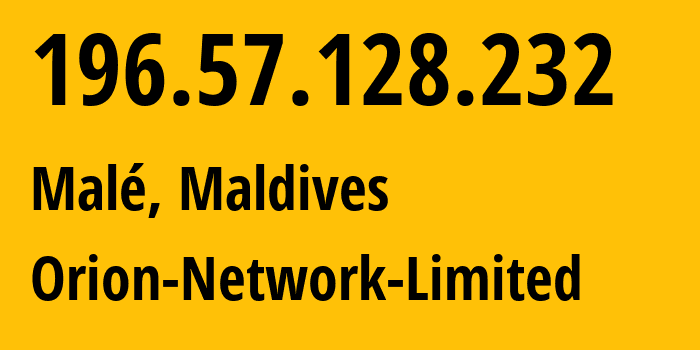 IP address 196.57.128.232 (Malé, Kaafu Atoll, Maldives) get location, coordinates on map, ISP provider AS58065 Orion-Network-Limited // who is provider of ip address 196.57.128.232, whose IP address