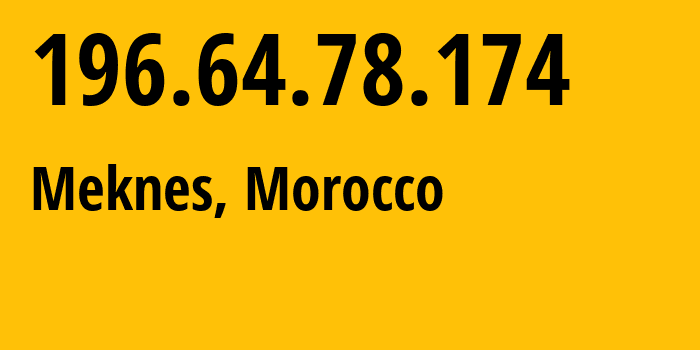 IP-адрес 196.64.78.174 (Мекнес, Fes-Meknes, Марокко) определить местоположение, координаты на карте, ISP провайдер AS36903 Office-National-des-Postes-et-Telecommunications-ONPT-Maroc-Telecom-/-IAM // кто провайдер айпи-адреса 196.64.78.174