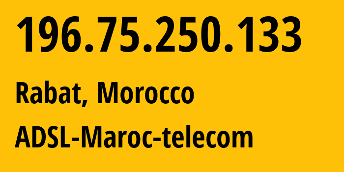 IP-адрес 196.75.250.133 (Рабат, Rabat-Salé-Kénitra, Марокко) определить местоположение, координаты на карте, ISP провайдер AS36903 ADSL-Maroc-telecom // кто провайдер айпи-адреса 196.75.250.133