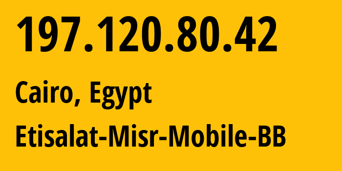 IP address 197.120.80.42 (Cairo, Cairo Governorate, Egypt) get location, coordinates on map, ISP provider AS36992 Etisalat-Misr-Mobile-BB // who is provider of ip address 197.120.80.42, whose IP address