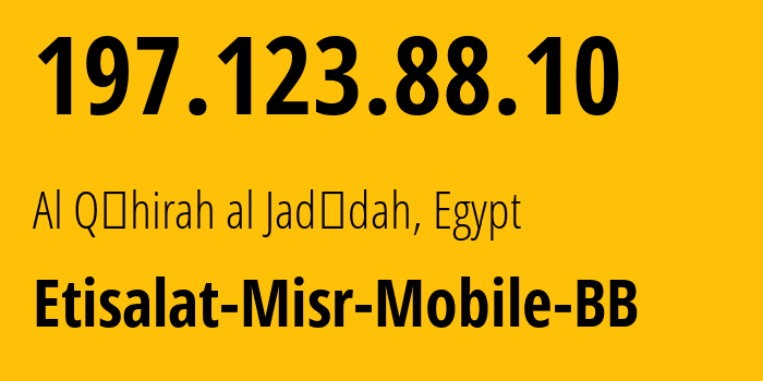 IP address 197.123.88.10 (Al Qāhirah al Jadīdah, Cairo Governorate, Egypt) get location, coordinates on map, ISP provider AS36992 Etisalat-Misr-Mobile-BB // who is provider of ip address 197.123.88.10, whose IP address