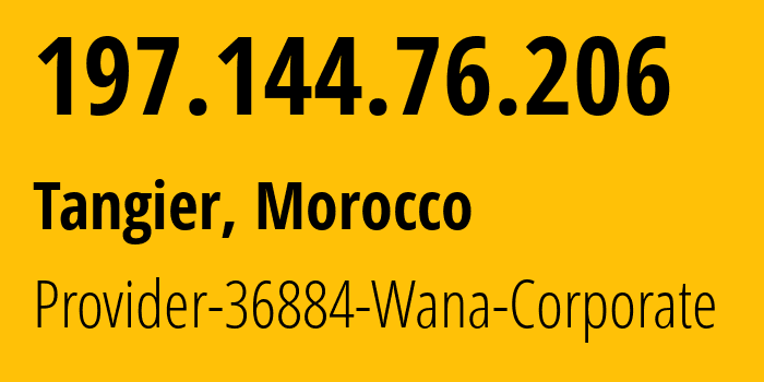 IP-адрес 197.144.76.206 (Танжер, Tanger-Tetouan-Al Hoceima, Марокко) определить местоположение, координаты на карте, ISP провайдер AS36884 Provider-36884-Wana-Corporate // кто провайдер айпи-адреса 197.144.76.206