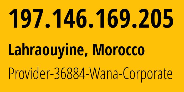 IP address 197.146.169.205 (Lahraouyine, Casablanca-Settat, Morocco) get location, coordinates on map, ISP provider AS36884 Provider-36884-Wana-Corporate // who is provider of ip address 197.146.169.205, whose IP address