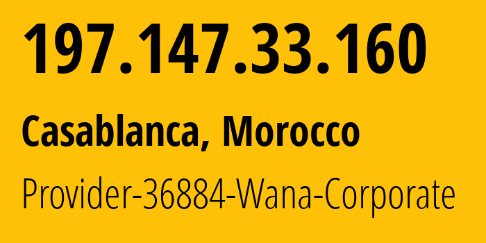 IP-адрес 197.147.33.160 (Касабланка, Casablanca-Settat, Марокко) определить местоположение, координаты на карте, ISP провайдер AS36884 Provider-36884-Wana-Corporate // кто провайдер айпи-адреса 197.147.33.160