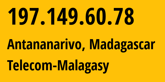 IP address 197.149.60.78 (Antananarivo, Analamanga, Madagascar) get location, coordinates on map, ISP provider AS37054 Telecom-Malagasy // who is provider of ip address 197.149.60.78, whose IP address