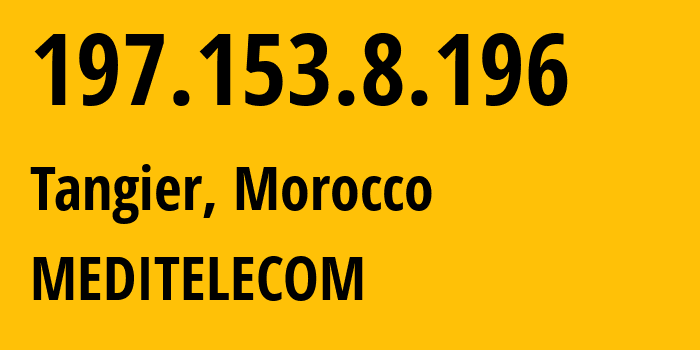 IP address 197.153.8.196 (Tangier, Tanger-Tetouan-Al Hoceima, Morocco) get location, coordinates on map, ISP provider AS36925 MEDITELECOM // who is provider of ip address 197.153.8.196, whose IP address